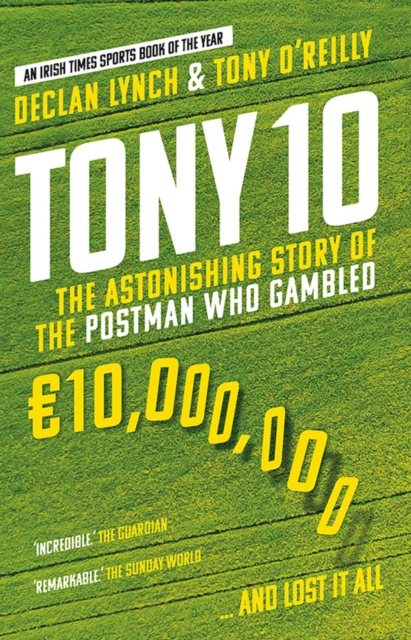 Tony 10 : The astonishing story of the postman who gambled EURO10,000,000 ... and lost it all, Paperback / softback Book