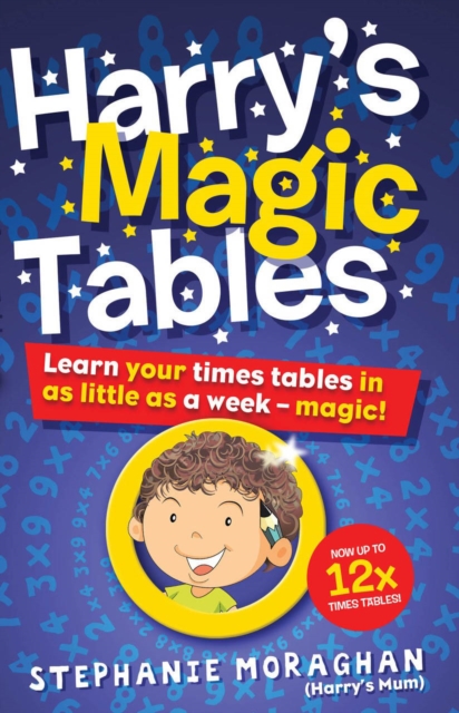 Harry's Magic Tables : Learn your times tables in as little as a week - magic!, Paperback / softback Book