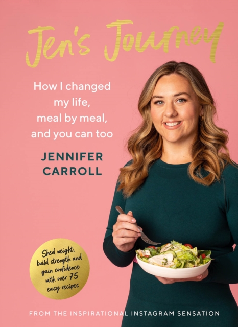 Jen's Journey : How I changed my life, meal by meal, and you can too, Hardback Book