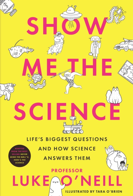 Show Me the Science : Life’s Biggest Questions and How Science Answers Them, Hardback Book