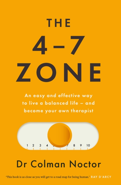 The 4-7 Zone : An easy and effective way to live a balanced life – and stay out of the therapist’s office, Paperback / softback Book