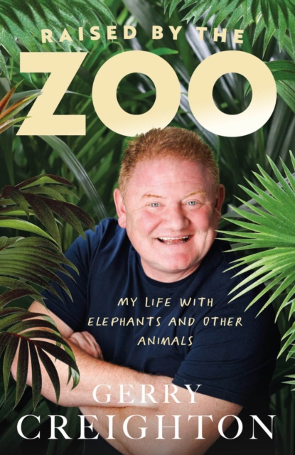Raised by the Zoo : My Life with Elephants and Other Animals, Hardback Book