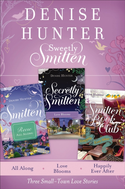 Sweetly Smitten : All Along, Love Blooms, and Happily Ever After, EPUB eBook