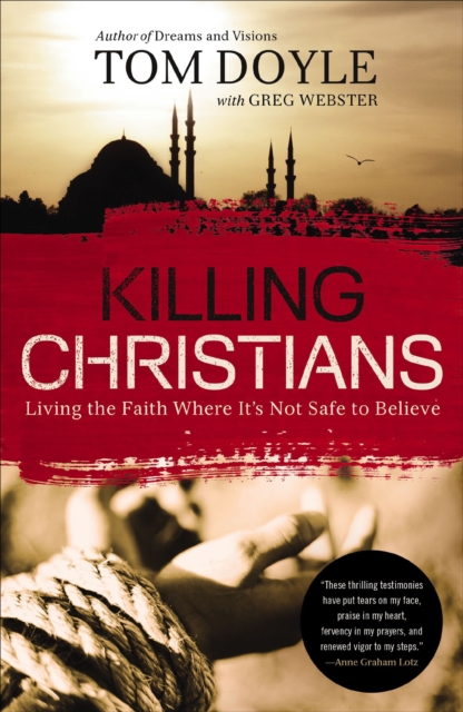 Killing Christians : Living the Faith Where It's Not Safe to Believe, EPUB eBook