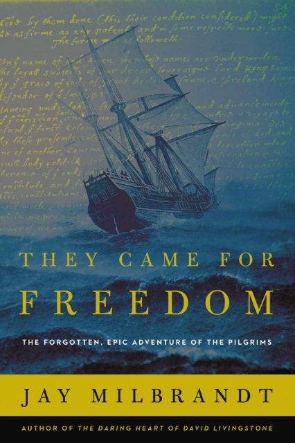 They Came for Freedom : The Forgotten, Epic Adventure of the Pilgrims, EPUB eBook