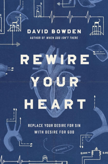 Rewire Your Heart : Replace Your Desire for Sin with Desire For God, EPUB eBook