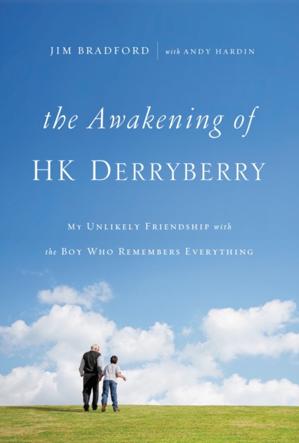 The Awakening of HK Derryberry : My Unlikely Friendship with the Boy Who Remembers Everything, EPUB eBook