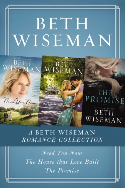 A Beth Wiseman Romance Collection : Need You Now, House that Love Built, The Promise, EPUB eBook