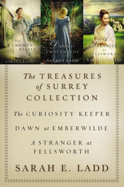 The Treasures of Surrey Collection : The Curiosity Keeper, Dawn at Emberwilde, A Stranger at Fellsworth, EPUB eBook