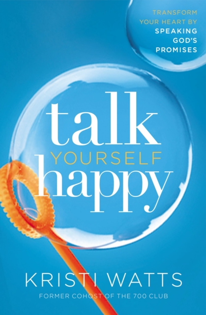 Talk Yourself Happy : Transform Your Heart by Speaking God's Promises, EPUB eBook