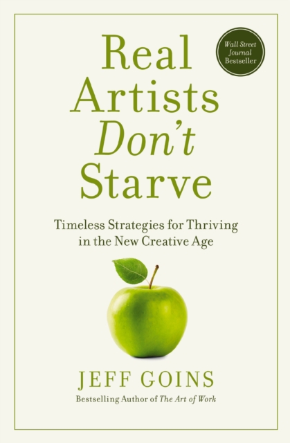Real Artists Don't Starve : Timeless Strategies for Thriving in the New Creative Age, EPUB eBook