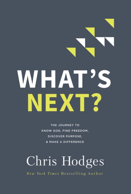 What's Next? : The Journey to Know God, Find Freedom, Discover Purpose, and Make a Difference, EPUB eBook