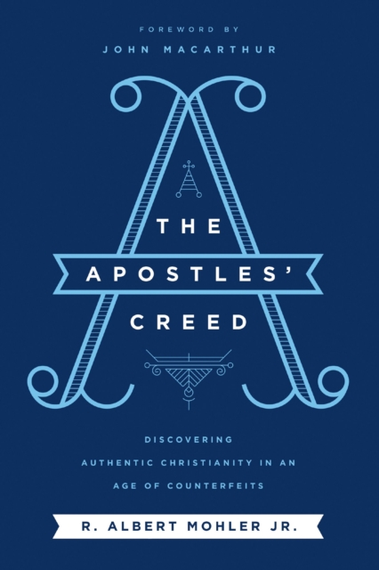 The Apostles' Creed : Discovering Authentic Christianity in an Age of Counterfeits, EPUB eBook