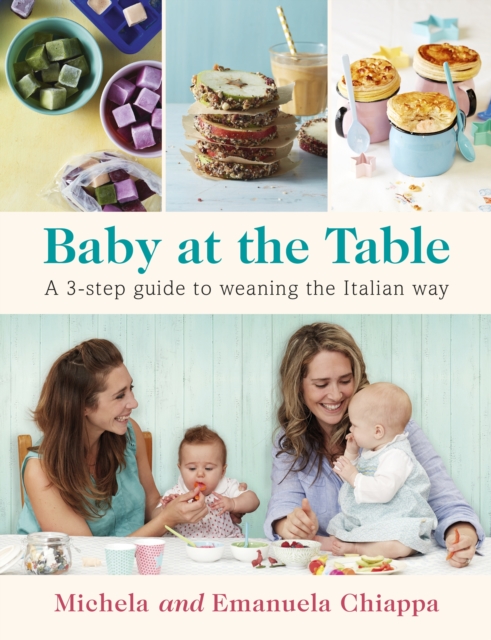 Baby at the Table : Feed Your Toddler the Italian Way in 3 Easy Steps, Paperback / softback Book