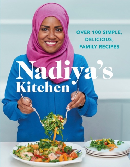 Nadiya's Kitchen : Over 100 simple, delicious, family recipes from the Bake Off winner and bestselling author of Time to Eat, Hardback Book