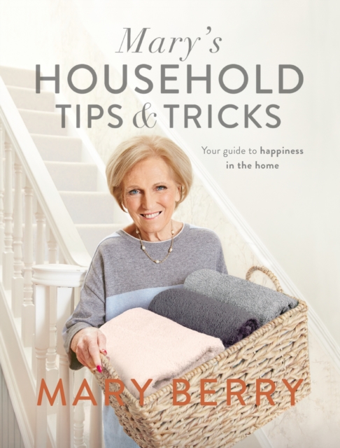 Mary's Household Tips and Tricks : Your Guide to Happiness in the Home, Hardback Book