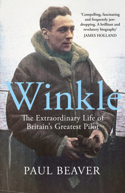 Winkle : The Extraordinary Life of Britain’s Greatest Pilot, Hardback Book