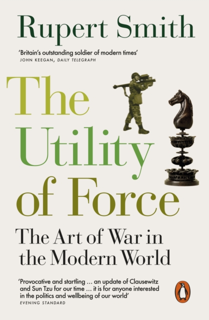 The Utility of Force : The Art of War in the Modern World, EPUB eBook