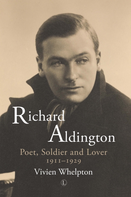 Richard Aldington : Poet, Soldier and Lover 1911-1929, PDF eBook