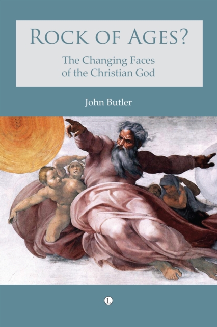 Rock of Ages : The changing faces of the Christian God, EPUB eBook