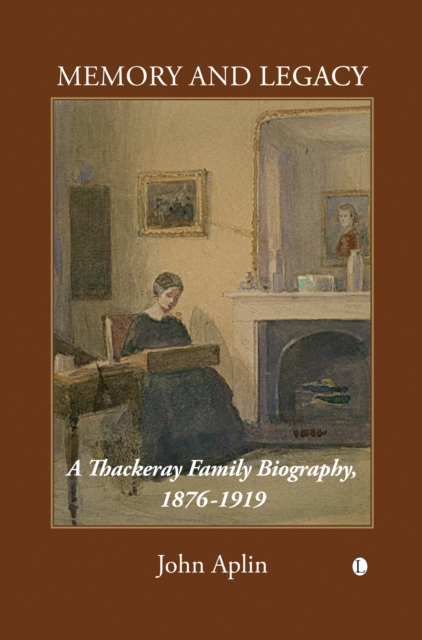 Memory and Legacy (Thackeray Vol 2) : A Thackeray Family Biography 1876-1919, PDF eBook