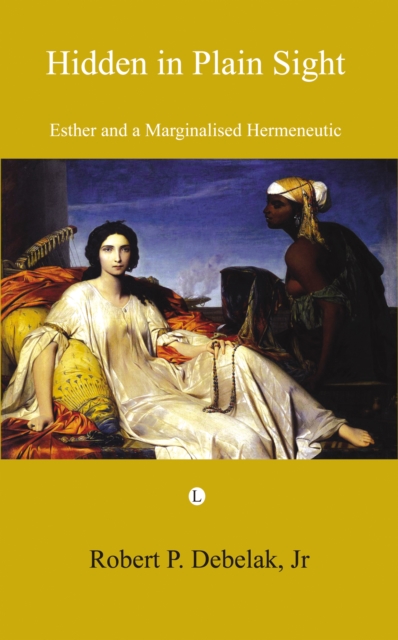 Hidden in Plain Sight : Esther and a Marginalised Hermeneutic, PDF eBook