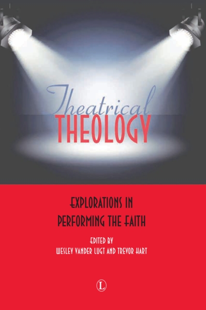 Theatrical Theology : Explorations in Performing the Faith, EPUB eBook