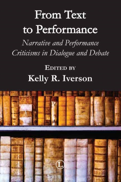 From Text to Performance : Narrative and Performance Criticisms in Dialogue and Debate, EPUB eBook