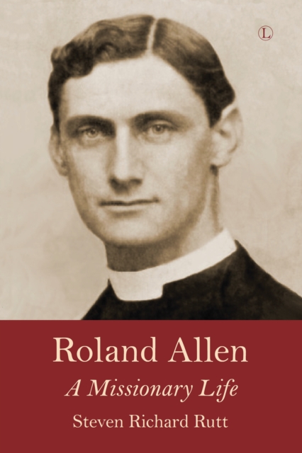 Roland Allen : A Missionary Life, EPUB eBook