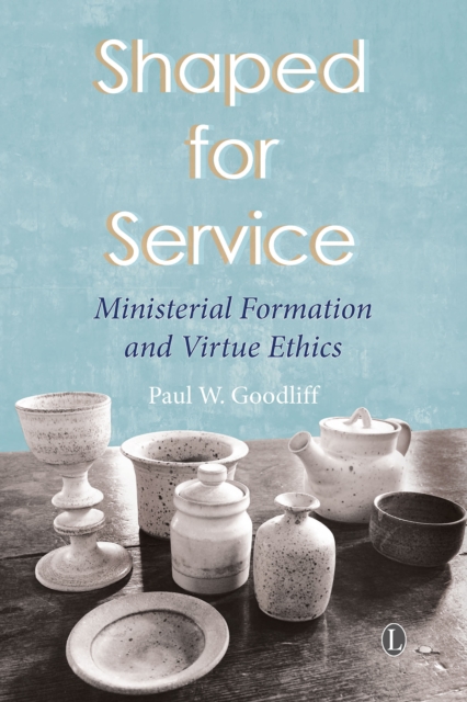 Shaped for Service : Ministerial Formation and Virtue Ethics, PDF eBook