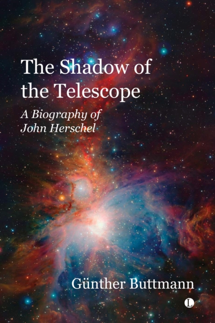 The The Shadow of the Telescope : A Biography of John Herschel, PDF eBook