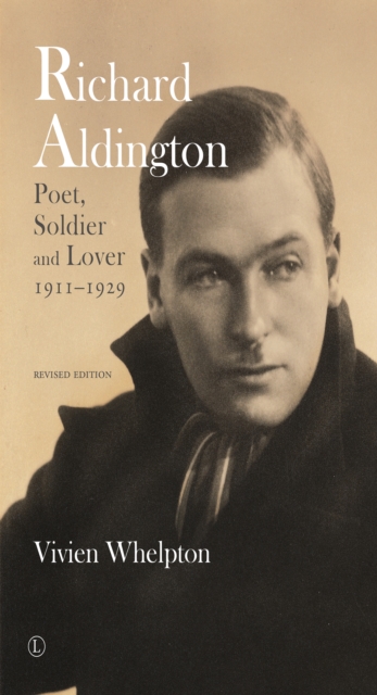 Richard Aldington : Poet, Soldier and Lover 1911-1929, EPUB eBook