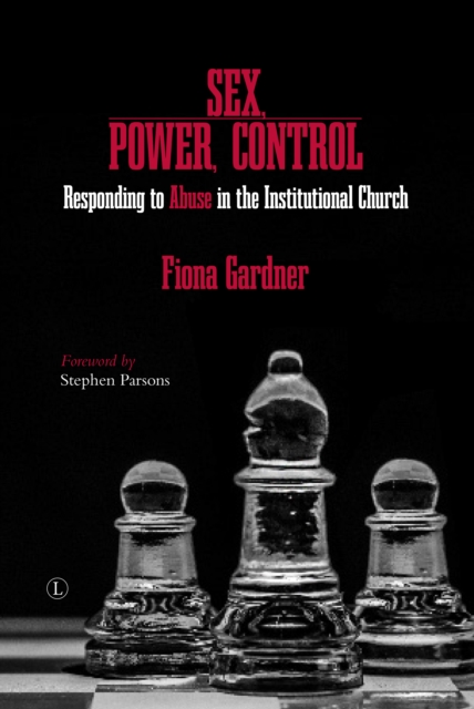 Sex, Power, Control : Responding to Abuse in the Institutional Church, PDF eBook