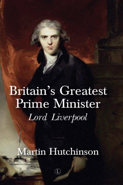 Britain's Greatest Prime Minister : Lord Liverpool, EPUB eBook