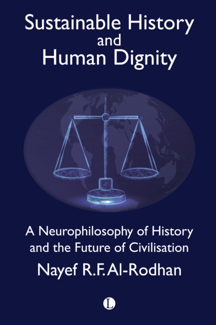 Sustainable History and the Dignity of Man : A Neurophilosophy of History and the Future of Civilisation, PDF eBook