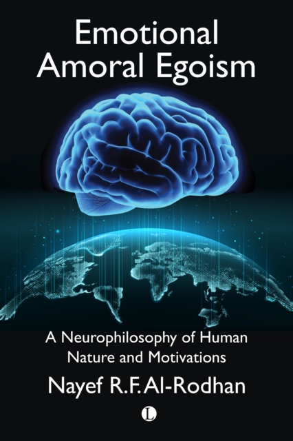 Emotional Amoral Egoism : A Neurophilosophy of Human Nature and Motivations, EPUB eBook