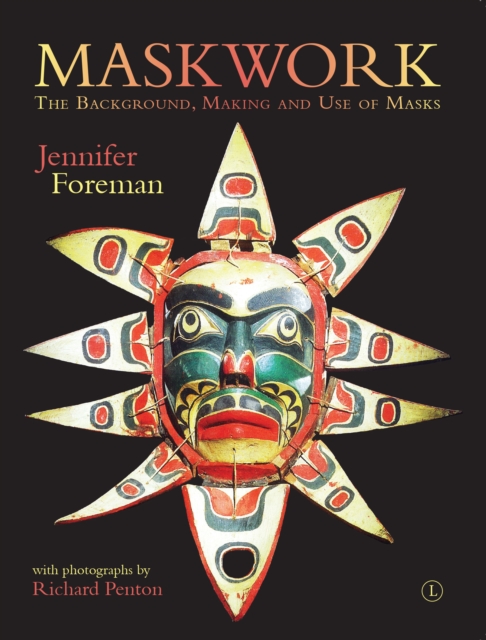 Maskwork : The Background, Making and Use of Masks, Paperback / softback Book