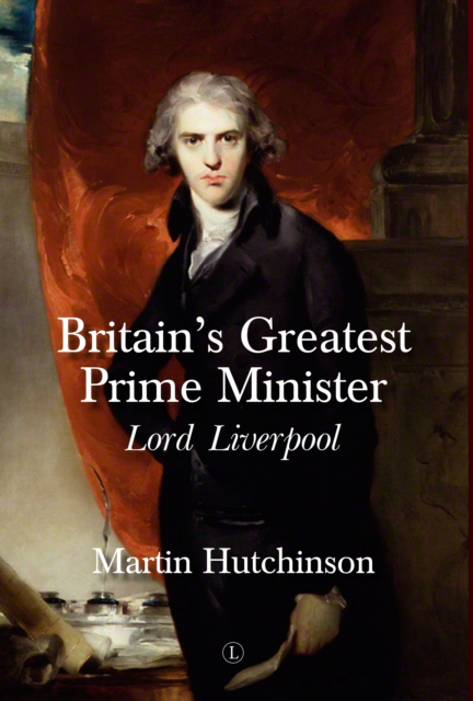 Britain's Greatest Prime Minister HB : Lord Liverpool, Hardback Book