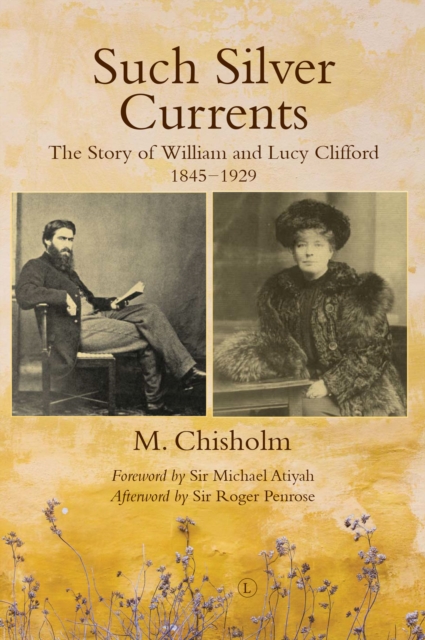 Such Silver Currents RP : The Story of William and Lucy Clifford, 1845-1929, Paperback / softback Book