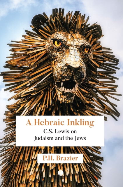 A Hebraic Inkling : C.S. Lewis on Judaism and the Jews, Paperback / softback Book