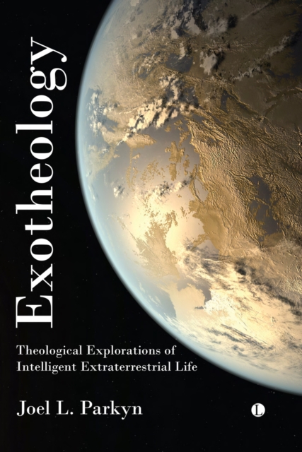 Exotheology : Theological Explorations of Intelligent Extraterrestrial Life, PDF eBook