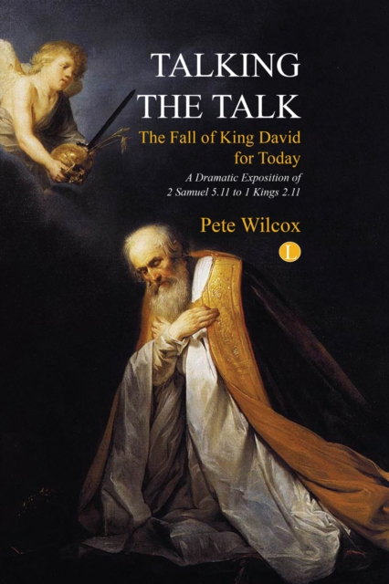 Talking the Talk : A dramatic exposition of 2 Samuel 5.11 to 1 Kings 2.11, EPUB eBook