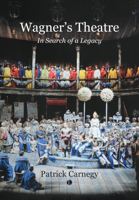 Wagner's Theatre : In Search of a Legacy, Hardback Book