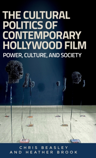 The Cultural Politics of Contemporary Hollywood Film : Power, Culture, and Society, Hardback Book