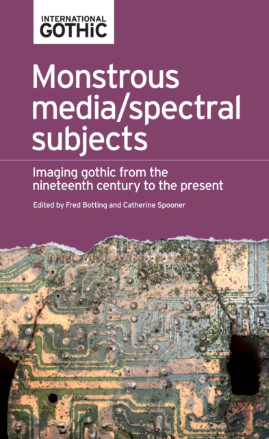 Monstrous media/spectral subjects : Imaging Gothic from the nineteenth century to the present, EPUB eBook