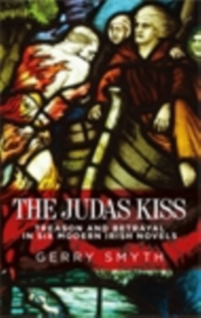 The Judas kiss : Treason and betrayal in six modern Irish novels, EPUB eBook