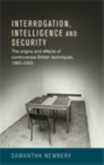 Interrogation, intelligence and security : Controversial British Techniques, PDF eBook