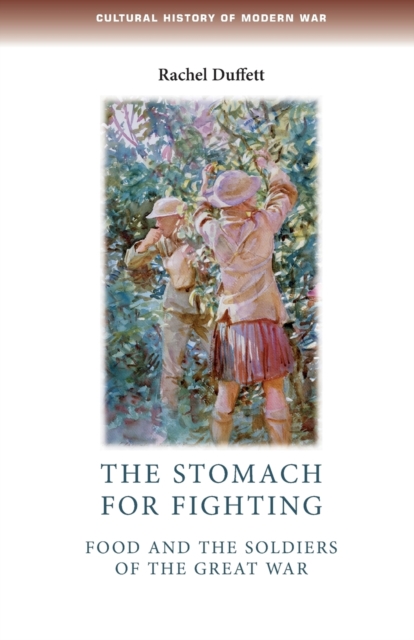 The Stomach for Fighting : Food and the Soldiers of the Great War, Paperback / softback Book
