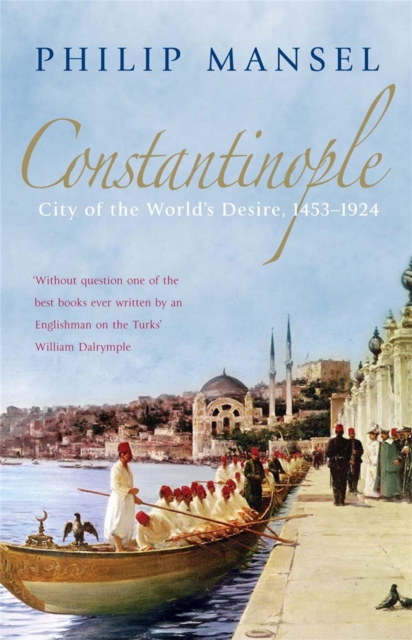 Constantinople : City of the World's Desire, 1453-1924, Paperback / softback Book