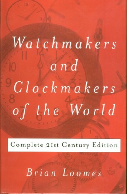Watchmakers and Clockmakers of the World : Complete 21st Century Edition, Hardback Book